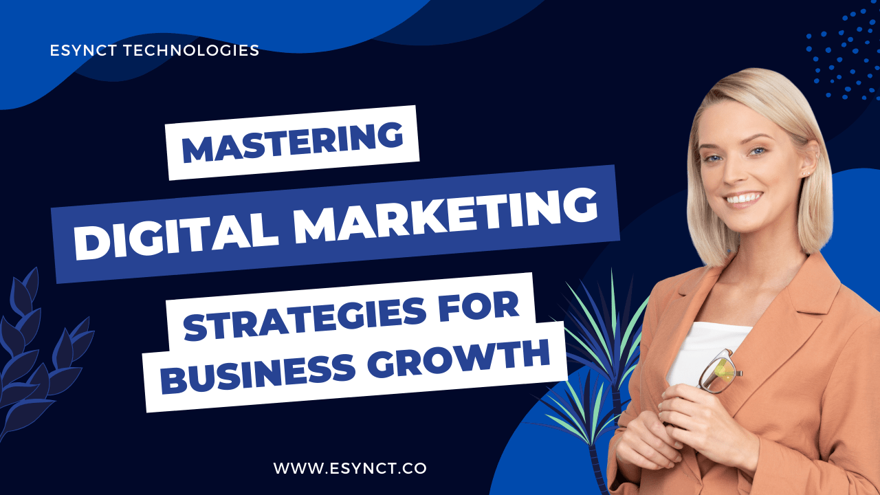 Mastering Digital Marketing: Strategies for Business Growth