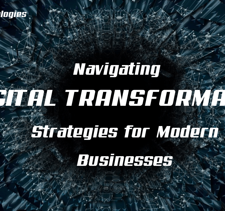 Navigating Digital Transformation: Strategies for Modern Businesses