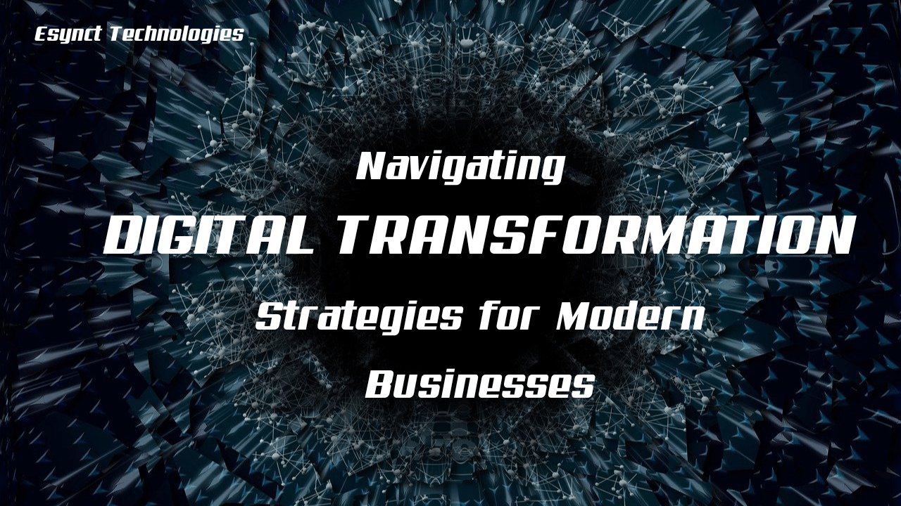 Navigating Digital Transformation: Strategies for Modern Businesses